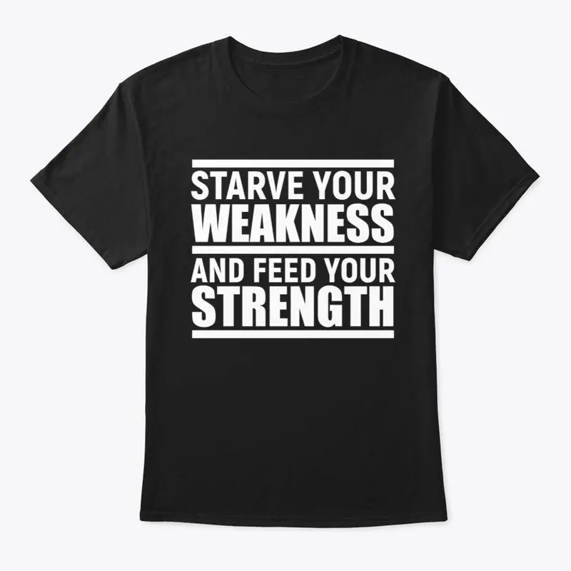 "Starve Your Weakness"