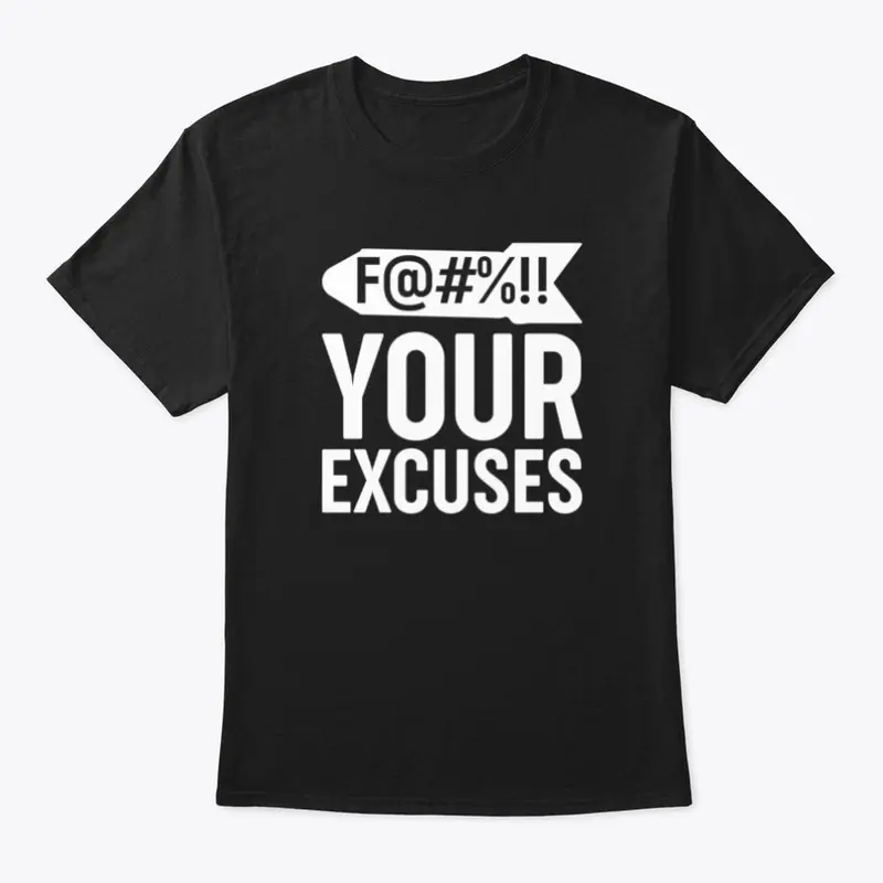 "F@#%!! Your Excuses"